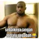sebaiknya jangan
terlalu gegabah