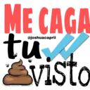 ME CAGA tu visto