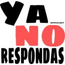 YA NO RESPONDAS