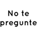 No te pregunte