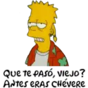 Que te PASÓ, VIeJo?
ANtes ERAS CHévere