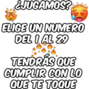 ¿JUGAMOS? ELIGE UN NUMERO DEL 1 AL 29 TENDRAS QUE CUMPLIR CON LO QUE TE TOQUE