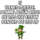 11 TIENES SUERTE. PONME ALGUN RETO DE LOS QUE ESTAN DENTRO DE LOS 29