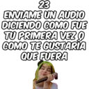 23 ENVIAME UN AUDIO DICIENDO COMO FUE TU PRIMERA VEZ O COMO TE GUSTARÍA QUE FUERA