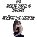 28 ¿SEXO DURO O DULCE? ¿RÁPIDO O LENTO?