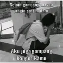 MY
Selain gampang masuk
angin saat malam
Aku juga gampang
kangen kamu