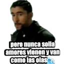 pero nunca solia amores vienen y van como las olas