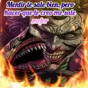 Mentir te sale bien, pero
hacer que te creo me sale
mejor