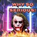 WHY SO
SERIOUS!