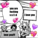 you are
fucking
valid
love you!!!
i love you
1