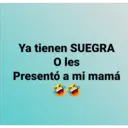Ya tienen SUEGRA
O les
Presentó a mi mamá
