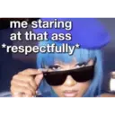 me staring
at that ass
*respectfully*