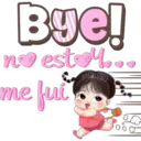 Bye!
no estoy...
Melissa
me fui