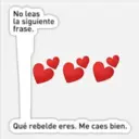 No leas
la siguiente
frase.
Qué rebelde eres. Me caes bien.