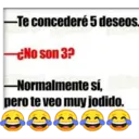 -Te concederé 5 deseos.
¿No son 3?
-Normalmente sí, phis
pero te veo muy jodido.