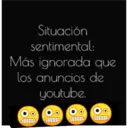 Situación
sentimental:
Más ignorada que
los anuncios de
youtube.
aun