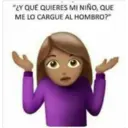 "¿Y QUÉ QUIERES MI NIÑO, QUE
ME LO CARGUE AL HOMBRO?"
