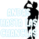 ANDAS
HASTA LAS
CHANCLAS