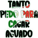TANTO
PEDO PARA
CAGAR
AGUADO