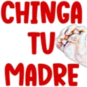 CHINGA
TU
MADRE