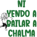 NI
YENDO A
BAILAR A
CHALMA
