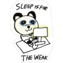 SLEEP IS FOR
THE WEAK