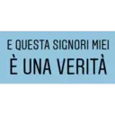 E QUESTA SIGNORI MIEI
È UNA VERITÀ