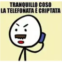TRANQUILLO COSO
LA TELEFONATA È CRIPTATA
1: