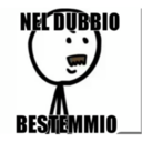 NEL DUBBIO
BESTEMMIO