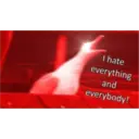 I hate
everything
and
everybody!