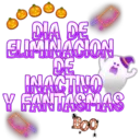 DIA DE
ELIMINACION
DE
INACTINO
Y FANTASMAS
