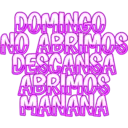 DOMINGO
NO ABRIMOS
DESCANSA
ABRIMOS
MANANA