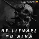 aM 666
DARK EVL
ME LLEVARE
TU ALMA