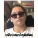 não me chateies