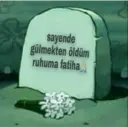 sayende
gülmekten öldüm
ruhuma fatiha