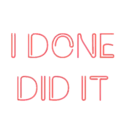 I DONE DID IT