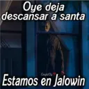 Oye deja descansar á santa GeysiOy Estamos en Jalowin