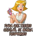 PARA QUE TIENES
CELULAR, SI NUNCA
RESPONDES