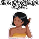 ERES UN DOLOR DE