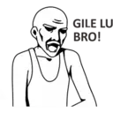 GILE LU
BRO!
