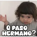 COKKI
Q PASO
HERMANO?