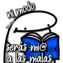 ni modo
Valentina pe
Seras mi@
a las malas