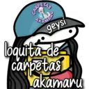 geysi
loquita de
carpetas
Lakamaru