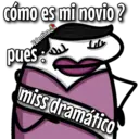 cómo es mi novio?
Valentina
pues:
My
miss dramático