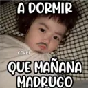 A DORMIR
COKKI
QUE MANANA
MADRUGO