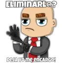 ELIMINARLO? DEJA YO me encARGO!