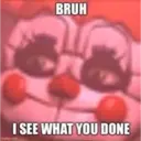 BRUH I SEE WHAT YOU DONE