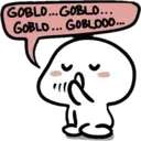 GOBLO...GOBLO...
GOBLO... GOBLOOO...