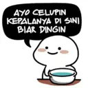 AYO CELUPIN
KEPALANYA DI SINI
BIAR DINGIN