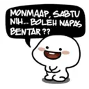MONMAAP, SABTU
NIH... BOLEH NAPAS
BENTAR??